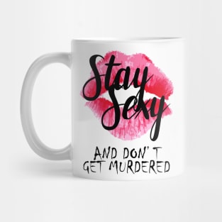 Stay Sexy and Don't Get Murdered! Mug